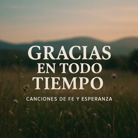 Gracias en Todo Tiempo Canciones de Fe y Esperanza