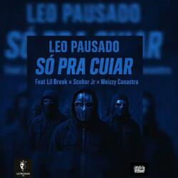 Leo Pausado - Só Para Cuiar (Lil Break x Scobar Jr x Weizzy Canastra)