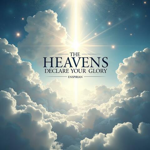 The Heavens Declare Your Glory