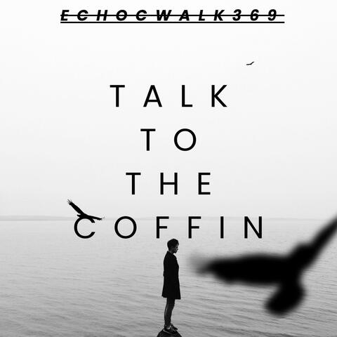 Talk To The Coffin