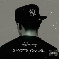SHOTS ON ME