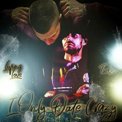 I Only Date Crazy (feat. Twbc) (Explicit)