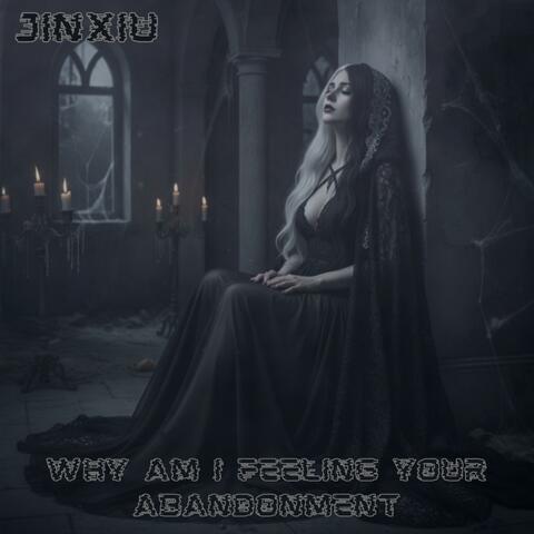 Why Am I Feeling Your Abandonment