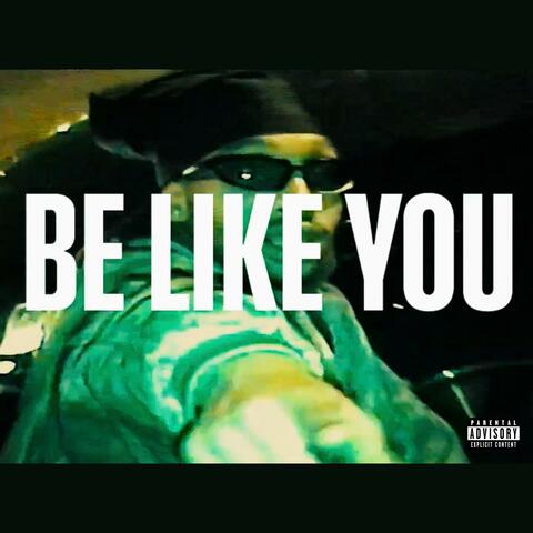 BE LIKE YOU