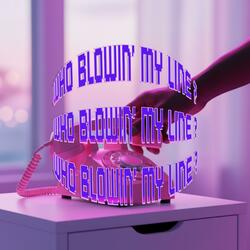 Who Blowin' My Line ?