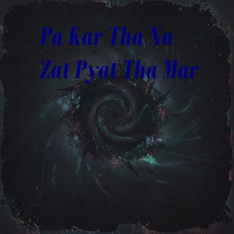 Pa Kar Tha Na Zat Pyat Tha Mar