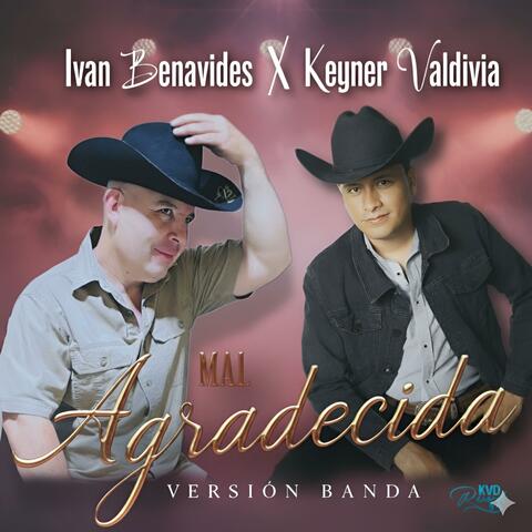 Ivan Benavidez y keyner Valdivia Mal agradecida (feat. Keyner Valdivia )