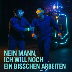 Nein Mann, Ich will noch ein bisschen Arbeiten