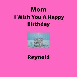 Mom I Wish You A Happy Birthday