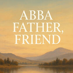 Abba Father, Friend