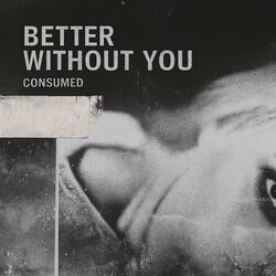 Better without you