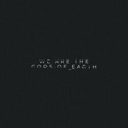 WE ARE THE GODS OF EARTH (THE PROJECT)