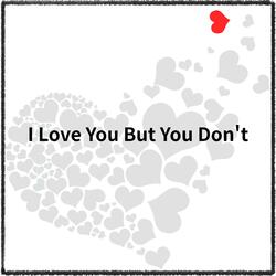 I Love You But You Don't