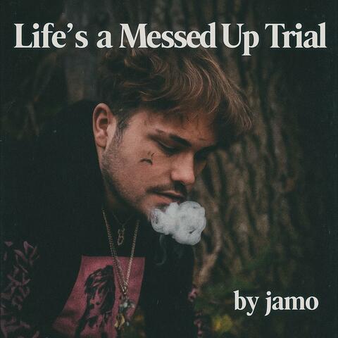 Life's a messed up trial