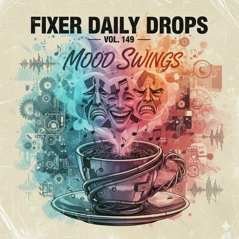 Fixer Daily Drops, Vol. 149 — Mood Swings