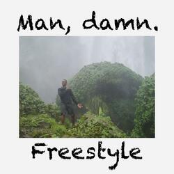 Man, damn. Freestyle