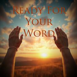 Ready For Your Word