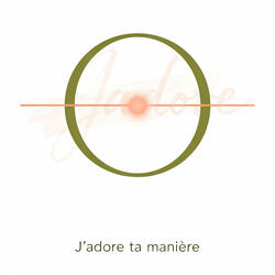 J’adore ta manière