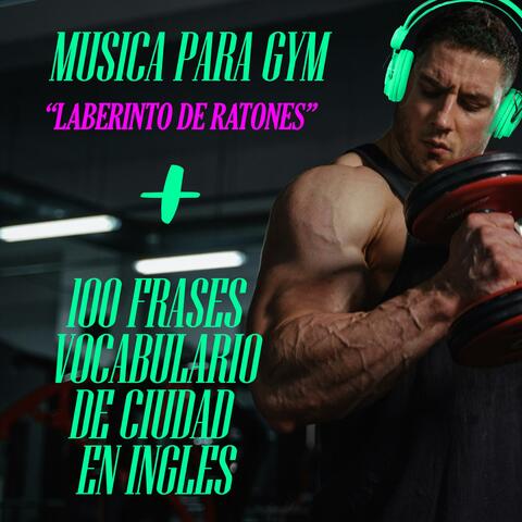 MUSICA PARA GYM Y APRENDER INGLES (LABERINTO DE RATONES (100 FRASES DE CIUDAD)