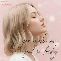 you make me feel so lucky