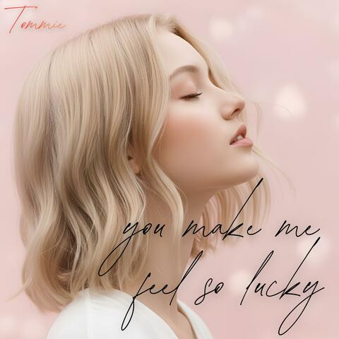 you make me feel so lucky