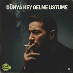 Dünya hey gelme üstüme