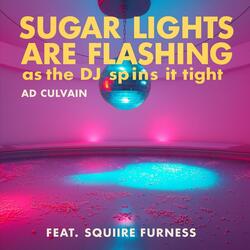 Sugar lights are flashing as the DJ spin