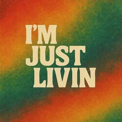 I'm Just Livin'