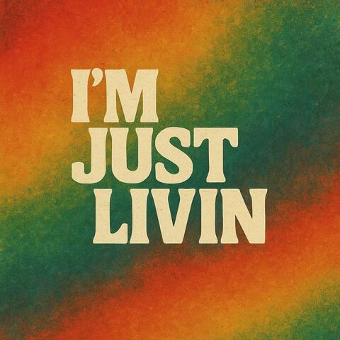 I'm Just Livin'
