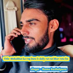 Mohabbat ka rog bura h daily rat rat bhar rota hu