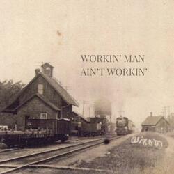 Workin' Man Ain't Workin'