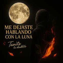 Me dejaste hablando con la luna