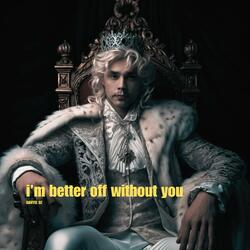 I'm better off without you