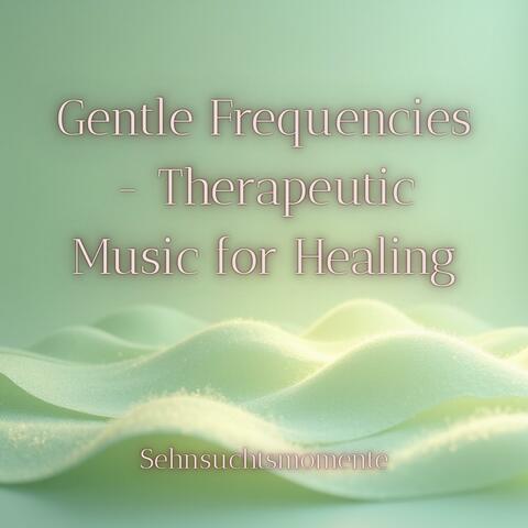 Gentle Frequencies (Therapeutic Music for Healing)
