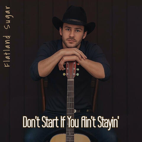 Don't Start If You Ain't Stayin'