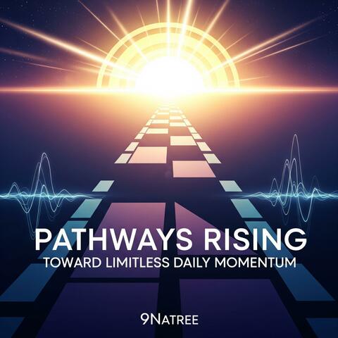 Pathways Rising Toward Limitless Daily Momentum