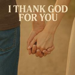 I Thank God For You