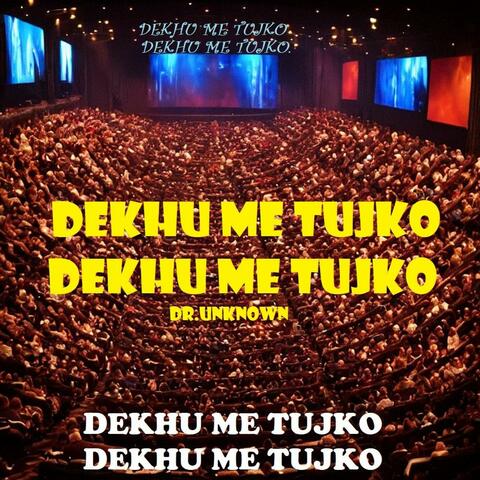 DEKHU ME TUJKO DEKHU ME TUJKO