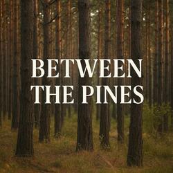 Between The Pines