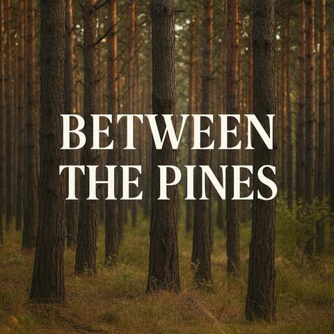 Between The Pines
