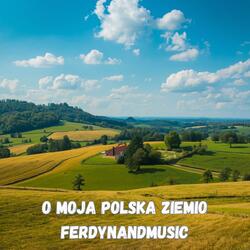 O MOJA POLSKA ZIEMIO
