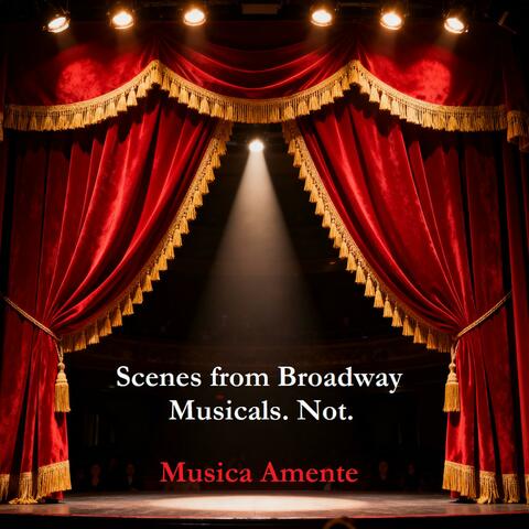 Scenes from Broadway Musicals. Not.