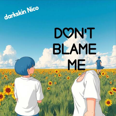 Don't blame me