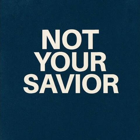 Not Your Savior