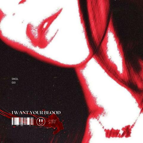 I WANT YOUR BLOOD