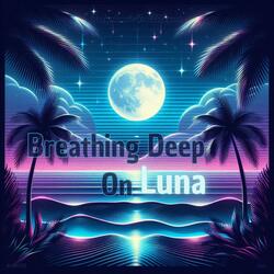 Breathing Deep On Luna
