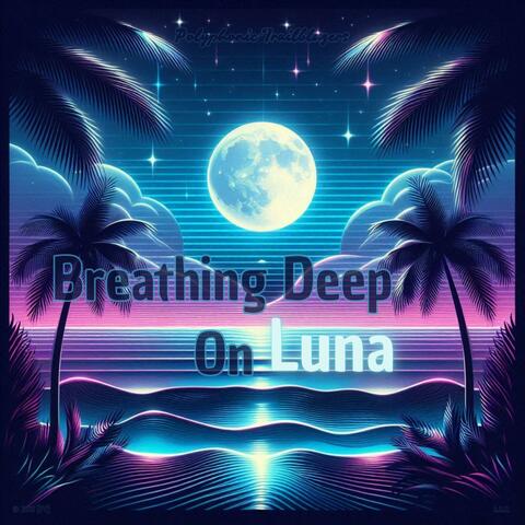 Breathing Deep On Luna
