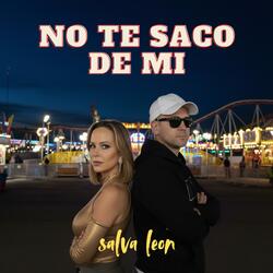 No te saco de mi
