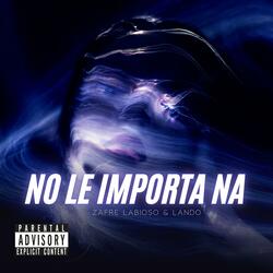 No le importa Na (feat. Zafre Labioso)