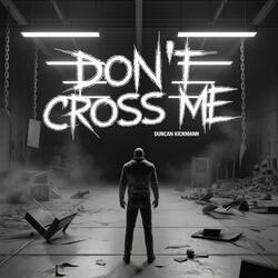 Don't Cross Me